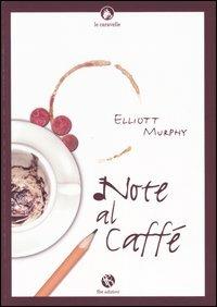 Note al caffè - Elliott Murphy - Libro FBE 2004, Le caravelle | Libraccio.it