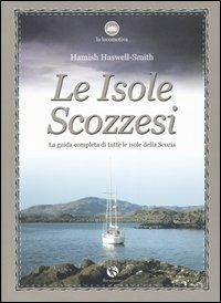 Le isole scozzesi. La guida completa di tutte le isole della Scozia - Hamish Haswell-Smith - Libro FBE 2005, La locomotiva | Libraccio.it