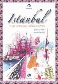 Istanbul. Viaggio attraverso la sublime porta - Pierre Polomé, Virginie Broquet - Libro FBE 2005, Le caravelle | Libraccio.it