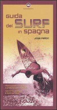 Guida del surf in Spagna. Tecniche, spiagge, informazioni turistiche e pratiche per surfisti - José Pellón - Libro FBE 2005, La locomotiva | Libraccio.it
