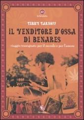 Il venditore d'ossa di Benares. Viaggio trasognato per il mondo e per l'amore