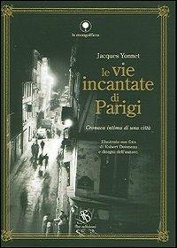 Le vie incantate di Parigi. Cronaca intima di una città - Jacques Yonnet - Libro FBE 2005, La mongolfiera | Libraccio.it