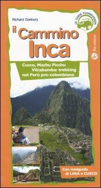 Il cammino Inca. Cusco, Machu Picchu e Vilcabamba: trekking nel Perù pre-colombiano - Richard Danbury - Libro FBE 2006, Le guide fuoristrada | Libraccio.it