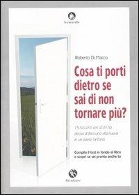 Cosa ti porti dietro se sai di non tornare più? 15 racconti veri di chi ha deciso di farsi una nuova vita in un paese lontano - Roberto Di Marco - Libro FBE 2007, Le caravelle | Libraccio.it