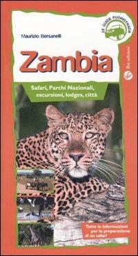 Zambia. Safari, Parchi Nazionali, escursioni, lodges, città - Maurizio Bersanelli - Libro FBE 2007, Le guide fuoristrada | Libraccio.it