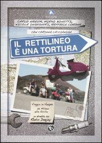 Il rettilineo è una tortura. Viaggio in Vespa da Milano alla Sicilia in diretta su Radio Deejay  - Libro FBE 2007, Le caravelle | Libraccio.it