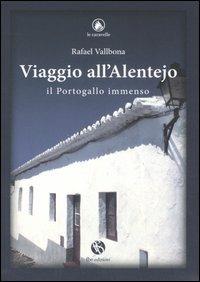 Viaggio all'Alentejo. Il Portogallo immenso - Rafael Vallbona - Libro FBE 2007, Le caravelle | Libraccio.it