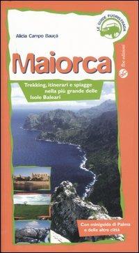 Maiorca. Trekking, itinerai e spiagge nella più grande delle Isole Baleari. Ediz. illustrata - Alicia Campo Baucá - Libro FBE 2006, Le guide fuoristrada | Libraccio.it