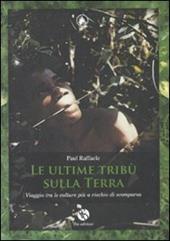 Le ultime tribù sulla terra. Viaggio tra le culture più a rischio di scomparsa