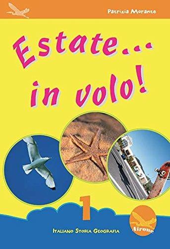 Estate... in volo. Italiano storia geografia. Per la 1ª classe elementare - Patrizia Morante - Libro Millennium | Libraccio.it