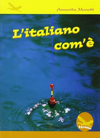 italiano com'è - Moretti A. - Libro Airone | Libraccio.it