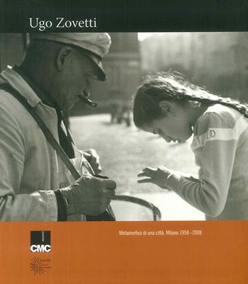 Metamorfosi di una città. Milano 1958-2008. Ediz. illustrata - Ugo Zovetti - Libro Admira 2008, Quaderni | Libraccio.it