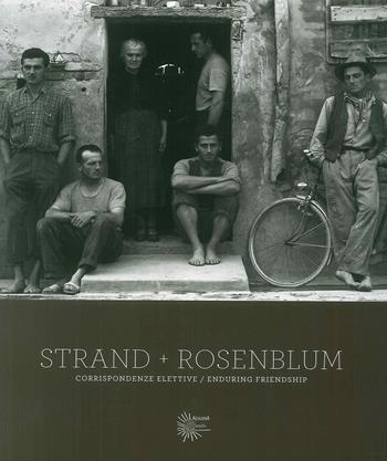 Strand, Rosenblum. Corrispondenze/enduring friendship. Ediz. illustrata - Paul Strand, Walter Rosenblum - Libro Admira 2011 | Libraccio.it