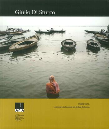 Fratello Fiume. Lo scorrere delle acque nel destino dell'uomo. Ediz. illustrata - Giulio Di Sturco - Libro Admira 2018, Quaderni | Libraccio.it