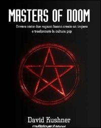 Masters of Doom. Ovvero come due ragazzi hanno creato un impero e trasformato la cultura pop - David Kushner - Libro Multiplayer Edizioni 2006, Cultura videoludica | Libraccio.it