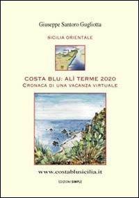 Costa Blu: Alì Terme 2020. Cronaca di una vacanza virtuale - Giuseppe Santoro Gugliotta - Libro Simple 2005 | Libraccio.it