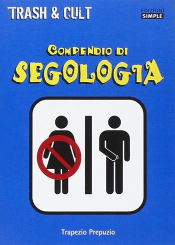 Compendio di segologia - Prepuzio Trapezio - Libro Simple 2005, Trash e cult | Libraccio.it