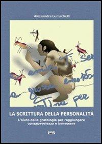 La scrittura della personalità. L'aiuto della grafologia per raggiungere consapevolezza e benessere - Alessandra Lumachelli - Libro Simple 2006 | Libraccio.it
