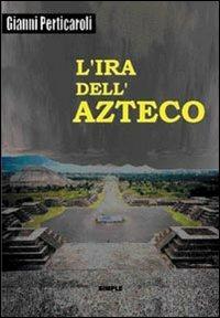 L' ira dell'azteco - Gianni Perticaroli - Libro Simple 2006 | Libraccio.it
