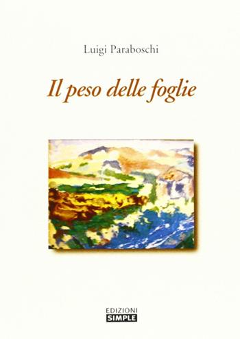 Il peso delle foglie - Luigi Paraboschi - Libro Simple 2007 | Libraccio.it