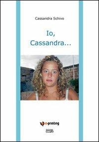 Io, Cassandra... - Cassandra Schivo - Libro Simple 2007 | Libraccio.it