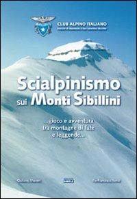 Sci alpinismo sui monti Sibillini... Gioco e avventura tra montagne di fate e leggende... - Giuliano Mainini, Pierfrancesco Renzi - Libro Simple 2007 | Libraccio.it