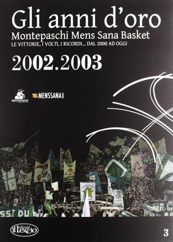 Gli anni d'oro. Montepaschi mens sana basket. Le vittorie, i volti, i ricordi... dal 2000 ad oggi. Vol. 3  - Libro Il Leccio 2012 | Libraccio.it