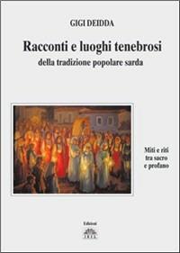 Racconti e luoghi tenebrosi della tradizione popolare sarda - Gigi Deidda - Libro Iris 2006, Memoria e tradizione | Libraccio.it