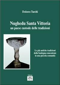 Nughedu Santa Vittoria. Un paese custode delle tradizioni - Dolores Turchi - Libro Iris 2007, Memoria e tradizione | Libraccio.it