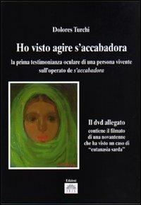 «Ho visto agire S'Accabadora». La prima testimonianza oculare di una persona vivente sull'operato di S'Accabadora. Con DVD - Dolores Turchi - Libro Iris 2008, Memoria e tradizione | Libraccio.it