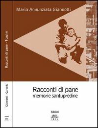 Racconti di pane, memorie santupredine. Touché - M. Annunziata Giannotti, Maria Luisa Careddu - Libro Iris 2012, Memorie | Libraccio.it