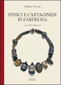 Fenici e Cartaginesi in Sardegna - Sabatino Moscati - Libro Ilisso 2005, Bibliotheca sarda | Libraccio.it