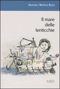 Il mare delle lenticchie - Antonio Benítez Rojo - Libro Ilisso 2005, Ilisso contemporanei scrittori del mondo | Libraccio.it