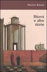 Ritorni e altre storie - Massimo Barone - Libro Ilisso 2005, Ilisso contemporanei scrittori del mondo | Libraccio.it