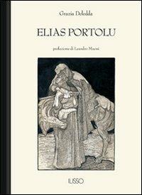 Elias Portolu - Grazia Deledda - Libro Ilisso 2006, Bibliotheca sarda | Libraccio.it