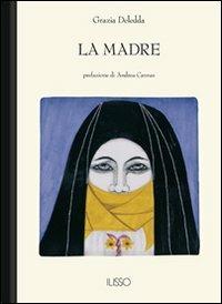 La madre - Grazia Deledda - Libro Ilisso 2005, Bibliotheca sarda | Libraccio.it