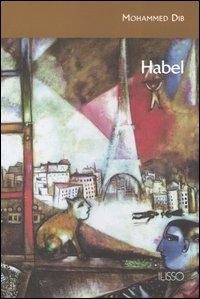 Habel - Mohammed Dib - Libro Ilisso 2006, Ilisso contemporanei scrittori del mondo | Libraccio.it
