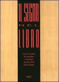 Il segno nel libro. Storia e attualità del segnalibro reinventato da cento artisti della Sardegna. Con gadget - Giuliana Altea, Enrico Sturani, Massimo Gatta - Libro Ilisso 2006 | Libraccio.it