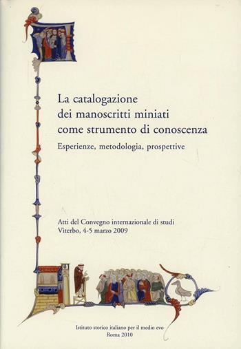 La catalogazione dei manoscritti miniati come strumento di conoscenza. Esperienze, metodologia, prospettive. Ediz. multilingue  - Libro Ist. Storico per il Medioevo 2010, Nuovi studi storici | Libraccio.it
