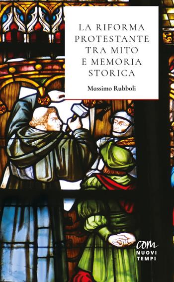 La Riforma protestante tra mito e memoria storica - Massimo Rubboli - Libro Com Nuovi Tempi 2020 | Libraccio.it