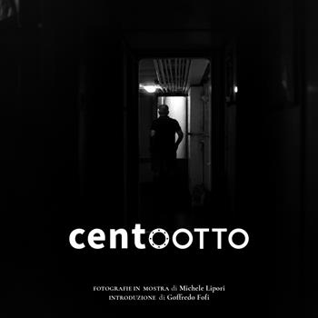 Centootto. Fotografie in mostra. Ediz. illustrata - Michele Lipori - Libro Com Nuovi Tempi 2021 | Libraccio.it