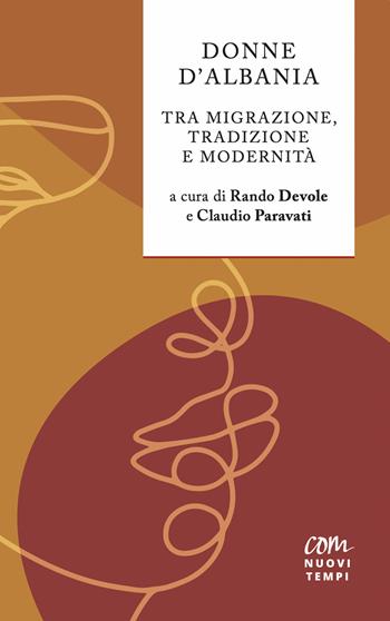 Donne D'Albania. Tra migrazione, tradizione e modernità  - Libro Com Nuovi Tempi 2022 | Libraccio.it