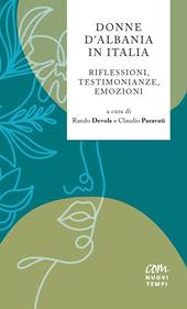 Donne D'Albania in Italia. Riflessioni, testimonianze, emozioni. Nuova ediz.
