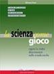 La scienza come gioco. Il mondo della meccanica, dei fluidi, della termodinamica e dell'elettromagnetismo