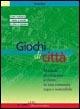 Giochi di città. Manuale per imparare a vivere in una comunità equa e sostenibile - Paola Rizzi - Libro Edizioni La Meridiana 2004, P come gioco | Libraccio.it