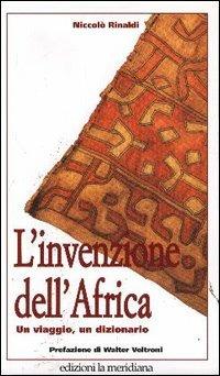 L'invenzione dell'Africa. Un viaggio, un dizionario - Niccolò Rinaldi - Libro Edizioni La Meridiana 2005, Paceinsieme... alle radici dell'erba | Libraccio.it