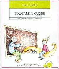 Educare il cuore. Strategie per una comunità che si prende cura delle nuove generazioni - Mario Polito - Libro Edizioni La Meridiana 2005, Partenze... per l'adolescenza | Libraccio.it
