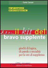 Il kit del bravo supplente. Giochi di logica, parole e socialità per le ore di supplenza - Carlo Carzan - Libro Edizioni La Meridiana 2006, P come gioco...strumenti | Libraccio.it