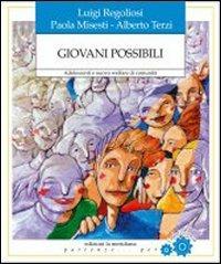 Giovani possibili. Adolescenti e nuovo welfare di comunità - Luigi Regogliosi, Paola Misesti, Alberto Terzi - Libro Edizioni La Meridiana 2006, Partenze... per l'adolescenza | Libraccio.it