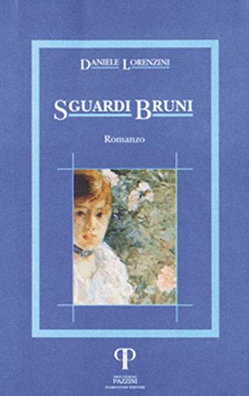 Sguardi bruni - Daniele Lorenzini - Libro Pazzini 2004, Narrativa | Libraccio.it
